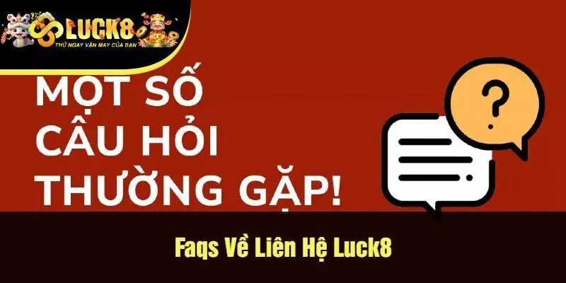 Faqs Về Liên Hệ Luck8