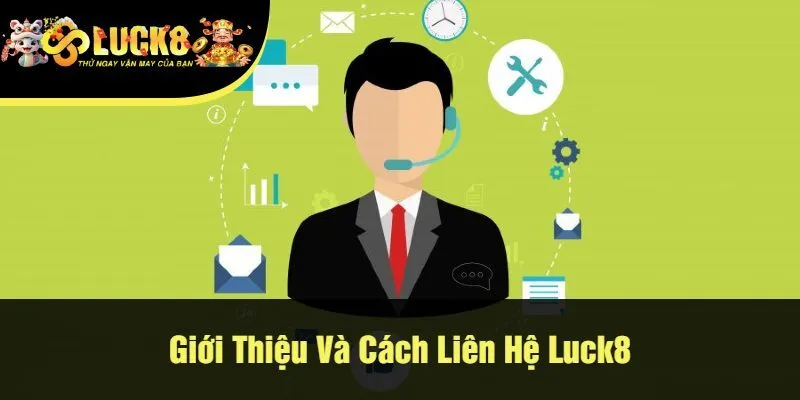 Giới Thiệu Và Cách Liên Hệ Luck8