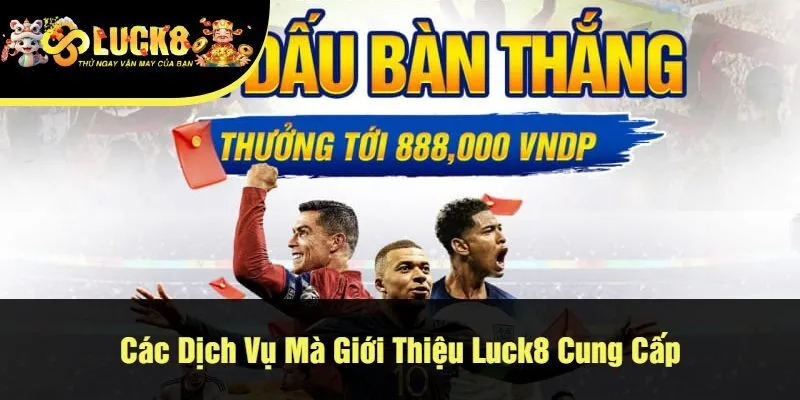 Các Dịch Vụ Mà Giới Thiệu Luck8 Cung Cấp