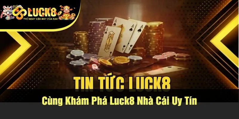 Cùng Khám Phá Luck8 Nhà Cái Uy Tín