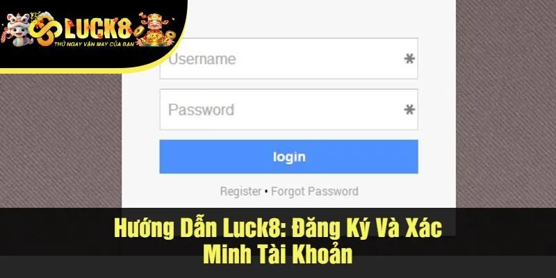 Hướng Dẫn Luck8 Đăng Ký Và Xác Minh Tài Khoản