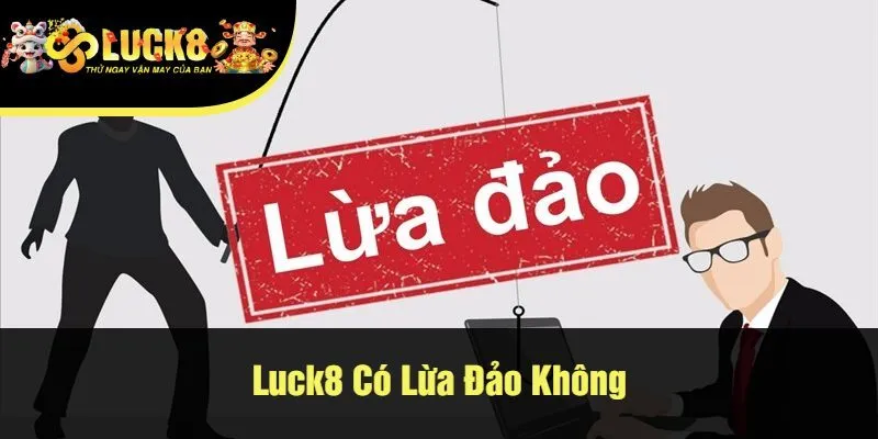 Luck8 có lừa đảo không