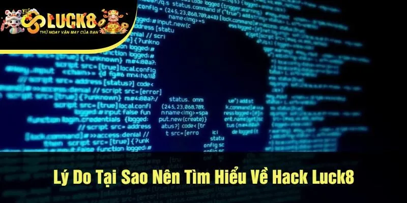 Lý Do Tại Sao Nên Tìm Hiểu Về Hack Luck8