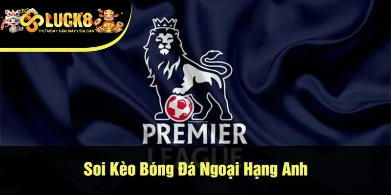 Soi kèo bóng đá ngoại hạng anh