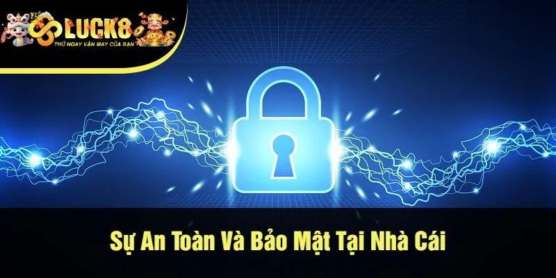 Sự An Toàn Và Bảo Mật Tại Nhà Cái