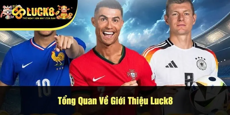 Giới Thiệu Luck8 những thông tin cơ bản